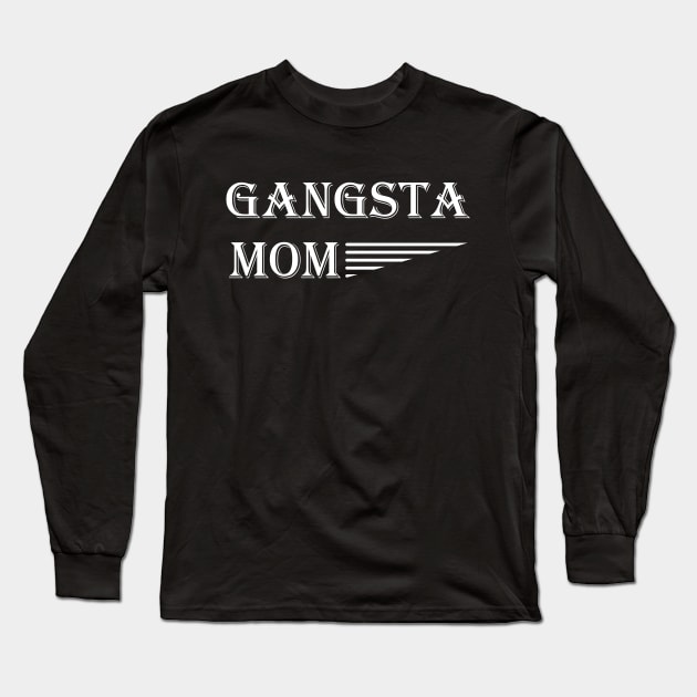 Gangsta Mom Long Sleeve T-Shirt by KC Happy Shop